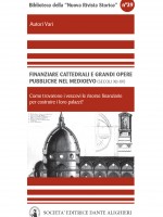 Finanziare cattedrali e grandi opere pubbliche nel medioevo .Nord e media Italia (secoli XII - XV) - Vari Finanziare cattedrali e grandi opere pubbliche nel medioevo .Nord e media Italia (secoli XII - XV) - Vari