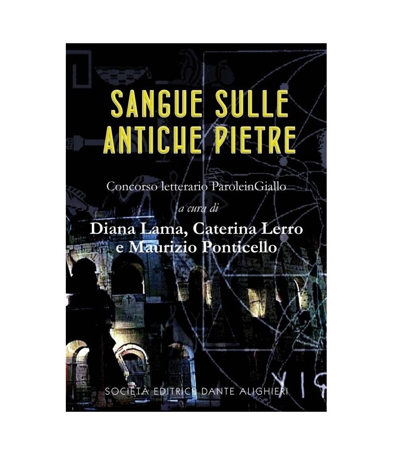 LAMA D., LERRO C., PONTICELLO M. - Sangue sulle antiche pietre LAMA D., LERRO C., PONTICELLO M. - Sangue sulle antiche pietre