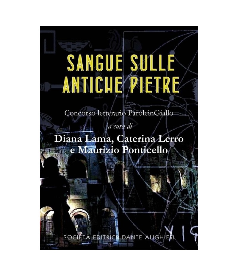 LAMA D., LERRO C., PONTICELLO M. - Sangue sulle antiche pietre