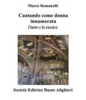 Romanelli M. - CANTANDO COME DONNA INNAMORATA, DANTE E LA MUSICA