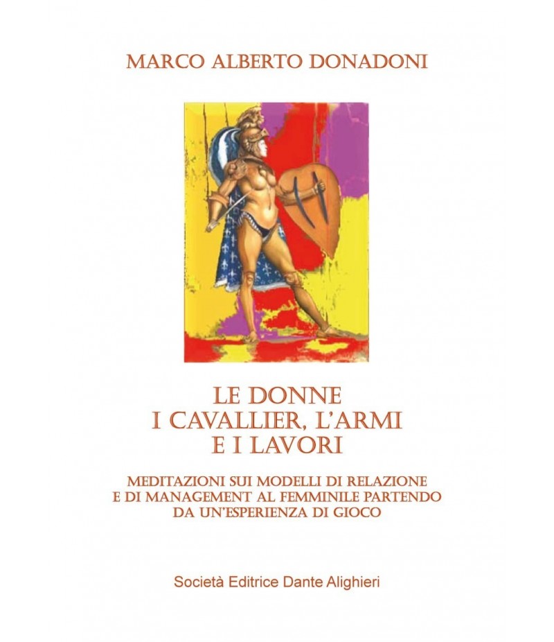 DONADONI M.A. - Le donne, i cavallier, l'armi e i lavori