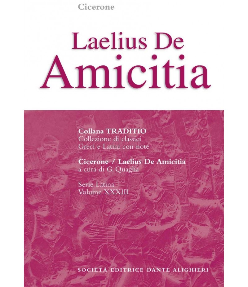 Cicerone LAELIUS DE AMICITIA a cura di G. Quaglia Cicerone LAELIUS DE AMICITIA a cura di G. Quaglia