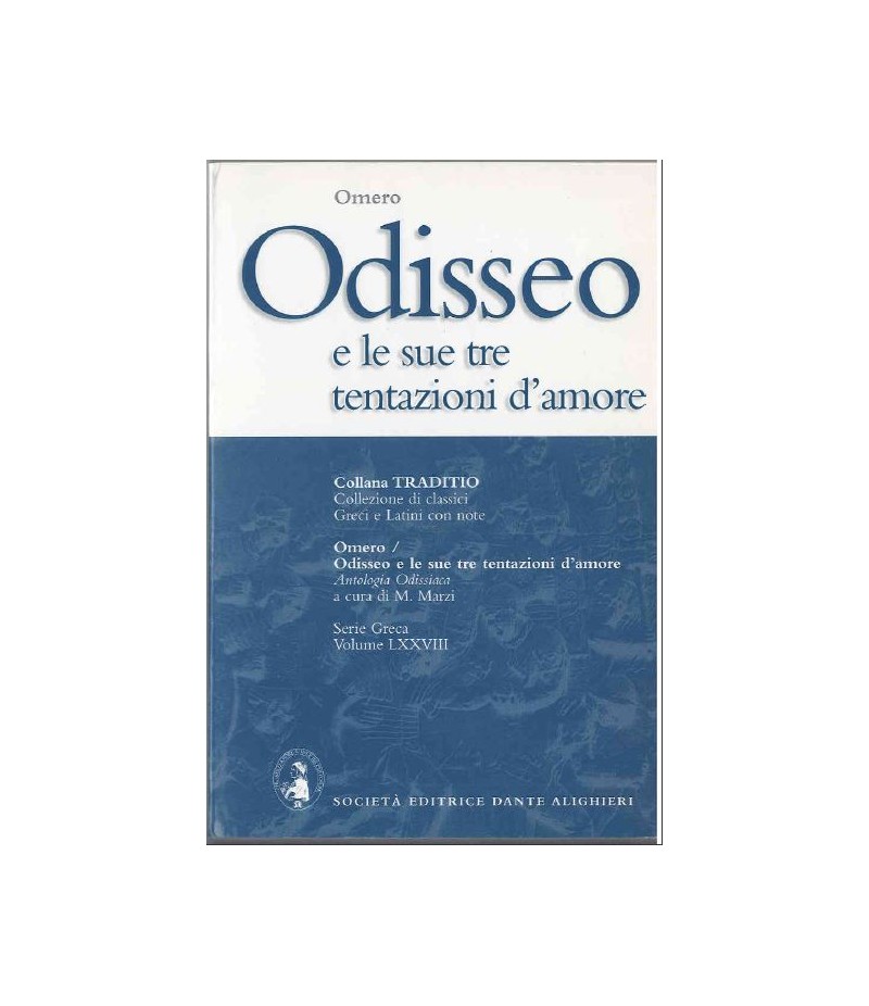 Omero ODISSEO E LE SUE TRE TENTAZIONI D'AMORE a cura di M.Marzi