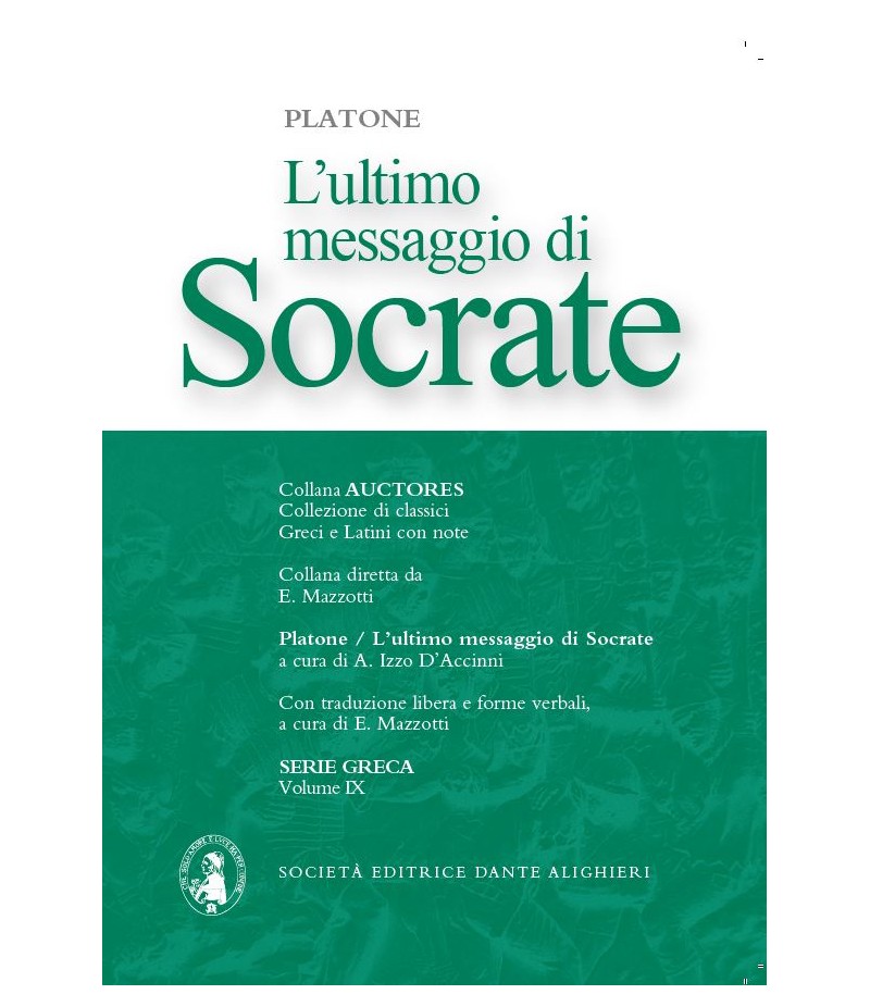 Platone L'ULTIMO MESSAGGIO DI SOCRATE a cura di A. Izzo D'Accinni Platone L'ULTIMO MESSAGGIO DI SOCRATE a cura di A. Izzo D'Accinni