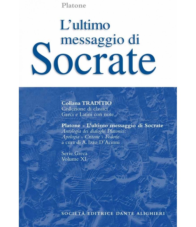 Platone L'ULTIMO MESSAGGIO DI SOCRATE a cura di A.Izzo D'Accinni